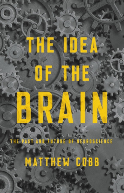 The Idea of the Brain: The Past and Future of Neuroscience