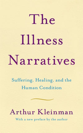 The Illness Narratives: Suffering, Healing, And The Human Condition