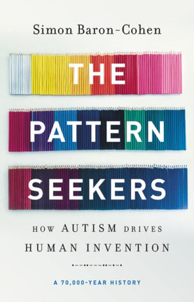 The Pattern Seekers: How Autism Drives Human Invention