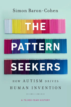 The Pattern Seekers: How Autism Drives Human Invention