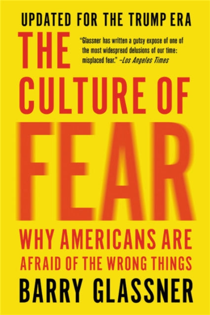 The Culture of Fear (Revised): Why Americans Are Afraid of the Wrong Things