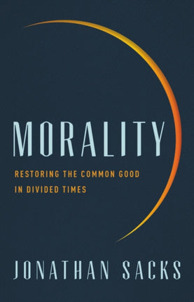 Morality: Restoring the Common Good in Divided