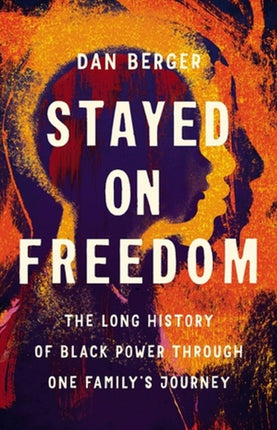 Stayed On Freedom: The Long History of Black Power through One Family’s Journey