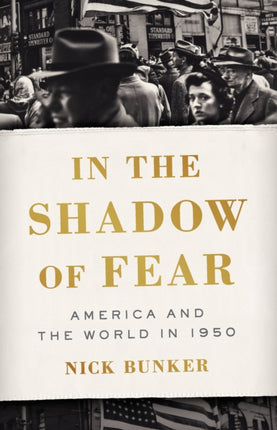 In the Shadow of Fear: America and the World in 1950