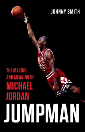 Jumpman: The Making and Meaning of Michael Jordan