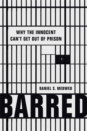 Barred: Why the Innocent Can't Get Out of Prison