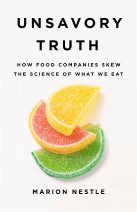 Unsavory Truth: How Food Companies Skew the Science of What We Eat