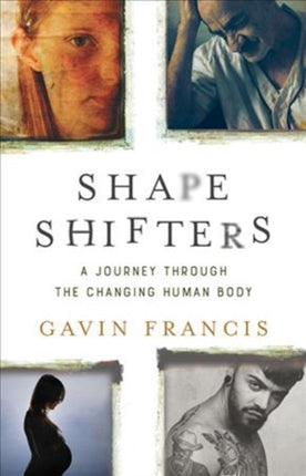 Shapeshifters: A Journey Through the Changing Human Body