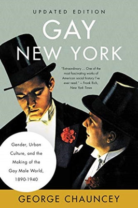 Gay New York: Gender, Urban Culture, and the Making of the Gay Male World, 1890-1940