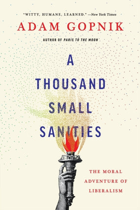 A Thousand Small Sanities: The Moral Adventure of Liberalism