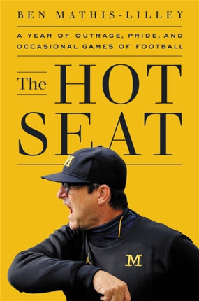 The Hot Seat: A Year of Outrage, Pride, and Occasional Games of College Football