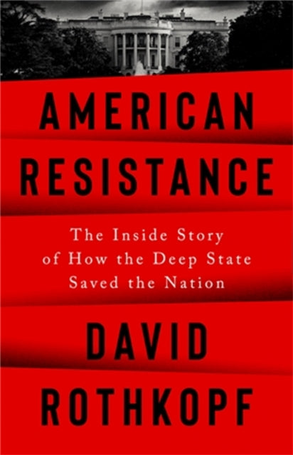 American Resistance: The Inside Story of How the Deep State Saved the Nation