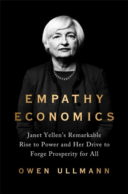 Empathy Economics: Janet Yellen’s Remarkable Rise to Power and Her Drive to Spread Prosperity to All