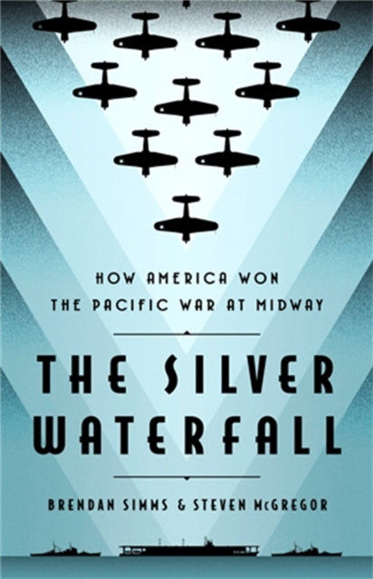 The Silver Waterfall: How America Won the War in the Pacific at Midway