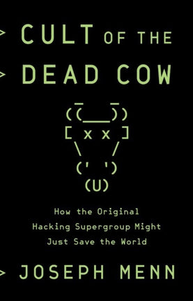 Cult of the Dead Cow: How the Original Hacking Supergroup Might Just Save the World