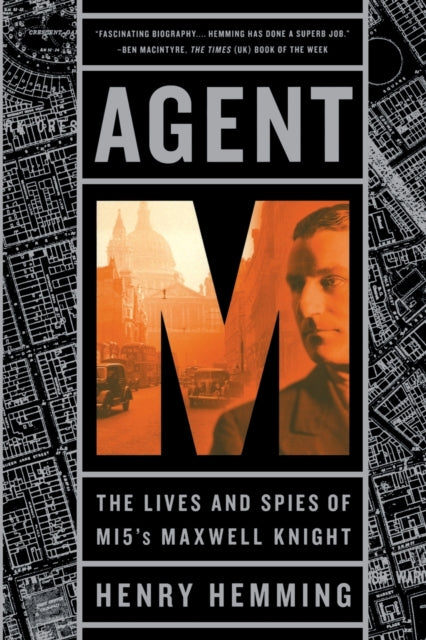 Agent M: The Lives and Spies of MI5's Maxwell Knight