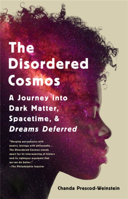 The Disordered Cosmos: A Journey into Dark Matter, Spacetime, and Dreams Deferred