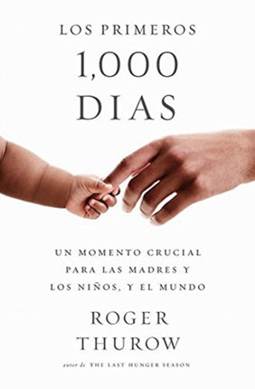 Los primeros 1000 dias (Spanish Edition): Un momento crucial para las madres y los ninos, y el mundo