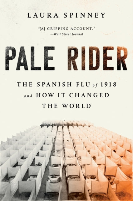 Pale Rider: The Spanish Flu of 1918 and How It Changed the World