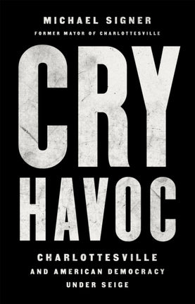 Cry Havoc: The Siege of Charlottesville and the Future of American Democracy