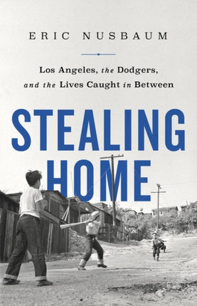 Stealing Home: Los Angeles, the Dodgers, and the