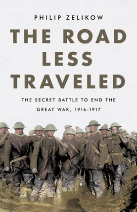 The Road Less Traveled: The Secret Battle to End the Great War, 1916-1917