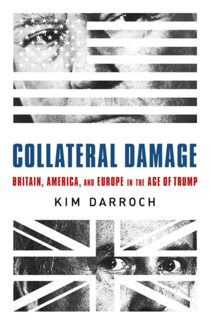 Collateral Damage: Britain, America, and Europe in the Age of Trump