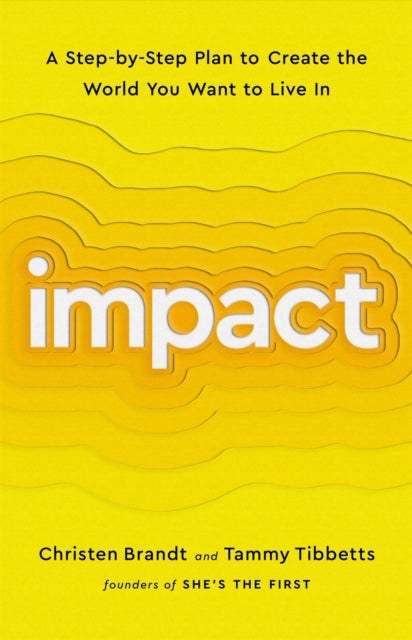 Impact: A Step-by-Step Plan to Create the World You Want to Live In