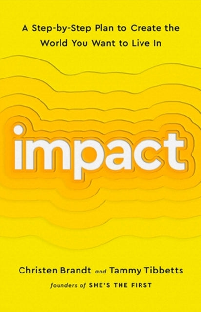 Impact: A Step-by-Step Plan to Create the World You Want to Live In