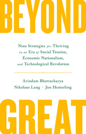 Beyond Great: Nine Strategies for Thriving in an Era of Social Tension, Economic Nationalism, and Technological Revolution