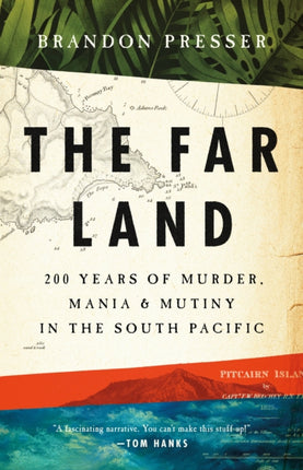 The Far Land  200 Years of Murder Mania and Mutiny in the South Pacific