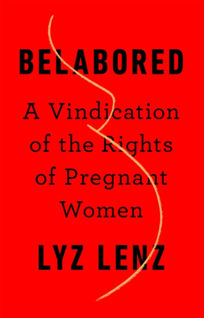 Belabored: A Vindication of the Rights of Pregnant Women