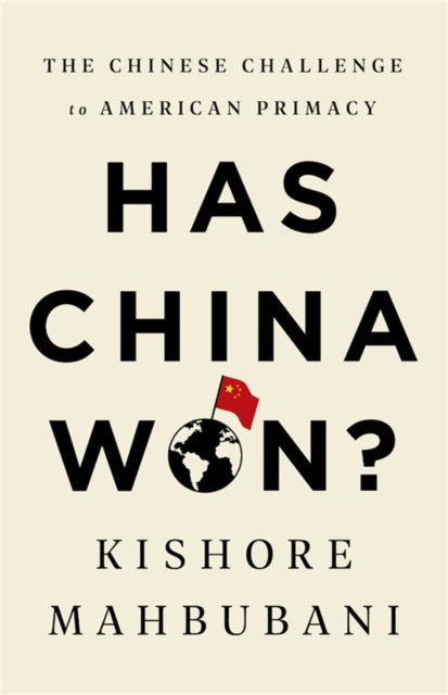 Has China Won?: The Chinese Challenge to American Primacy