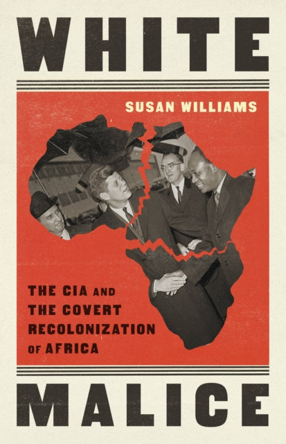 White Malice: The CIA and the Covert Recolonization of Africa