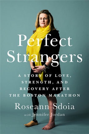 Perfect Strangers: A Story of Love, Strength, and Recovery After the Boston Marathon Bombing