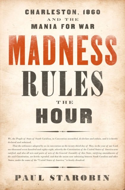 Madness Rules the Hour: Charleston, 1860, and the Mania for War