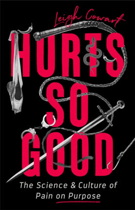 Hurts So Good: The Science and Culture of Pain on