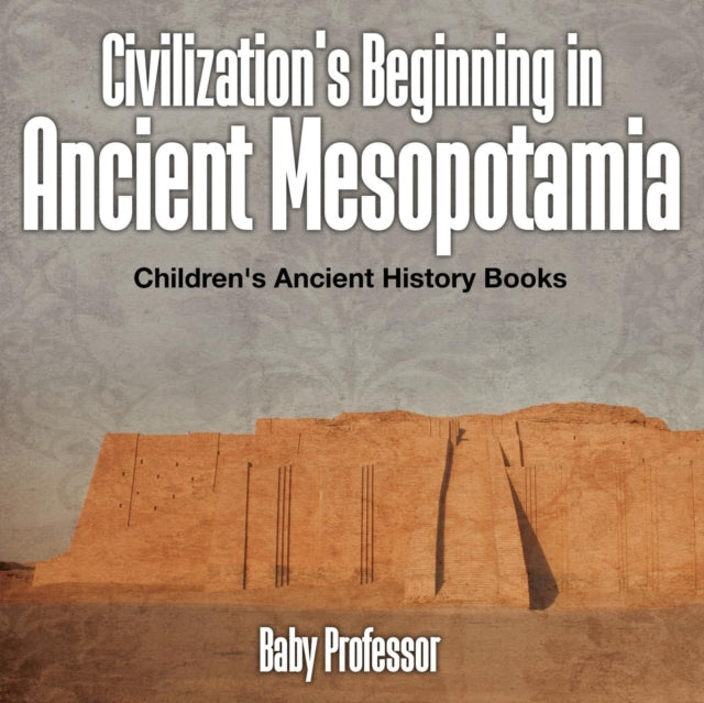 Civilization's Beginning in Ancient Mesopotamia