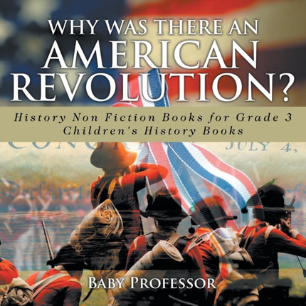Why Was There An American Revolution? History Non Fiction Books for Grade 3 Children's History Books