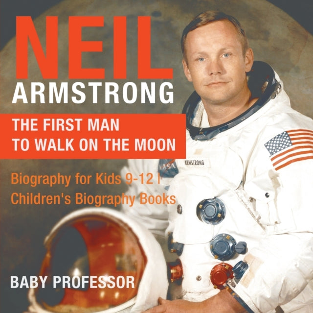 Neil Armstrong: The First Man to Walk on the Moon