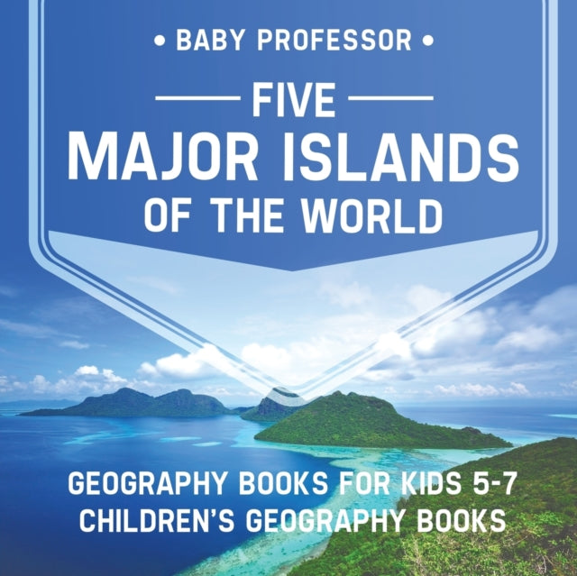Five Major Islands of the World - Geography Books