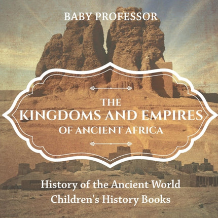 The Kingdoms and Empires of Ancient Africa -