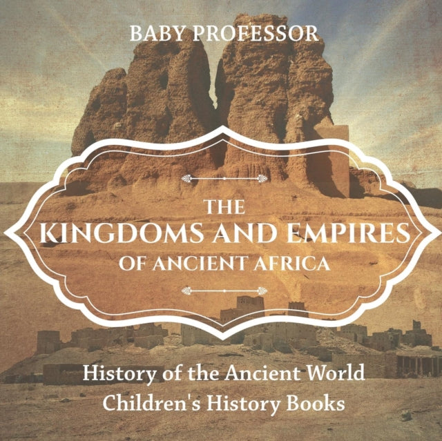 The Kingdoms and Empires of Ancient Africa -