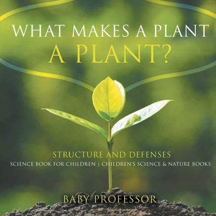 What Makes a Plant a Plant? Structure and