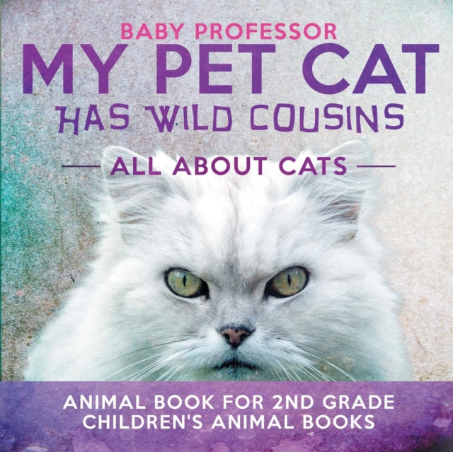 My Pet Cat Has Wild Cousins: All About Cats -