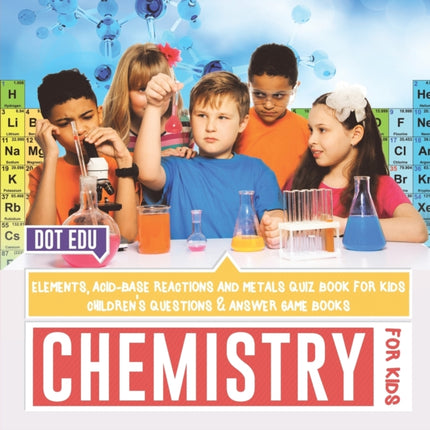 Chemistry for Kids Elements, Acid-Base Reactions