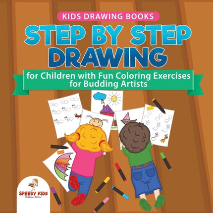 Kids Drawing Books. Step by Step Drawing for Children with Fun Coloring Exercises for Budding Artists. Special Activity Book Designed to Improve Knowledge on Insects and Other Animals