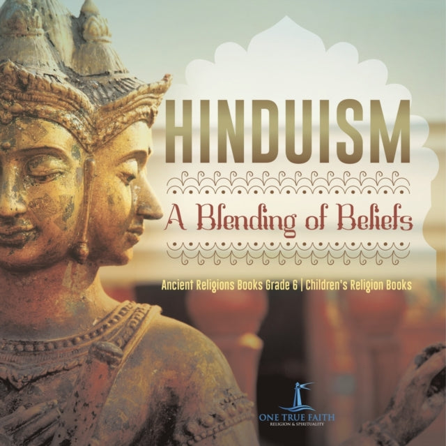 Hinduism: A Blending of Beliefs Ancient Religions Books Grade 6 Children's Religion Books