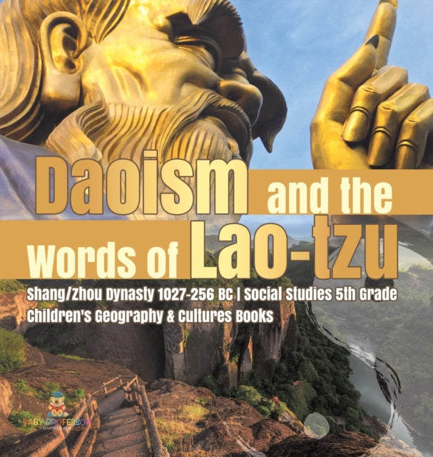 Daoism and the Words of Lao-tzu Shang/Zhou Dynasty 1027-256 BC Social Studies 5th Grade Children's Geography & Cultures Books