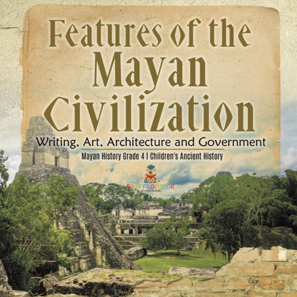 Features of the Mayan Civilization: Writing, Art,
